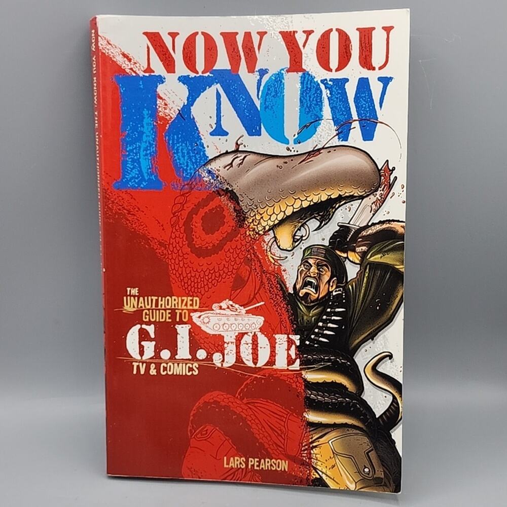 Now You Know: The Unauthorized Guide to G.I. Joe TV & Comics by Lars Pearson
